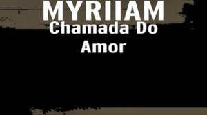 Télécharge Chamada do Amor MYRIIAM, kizomba 2018