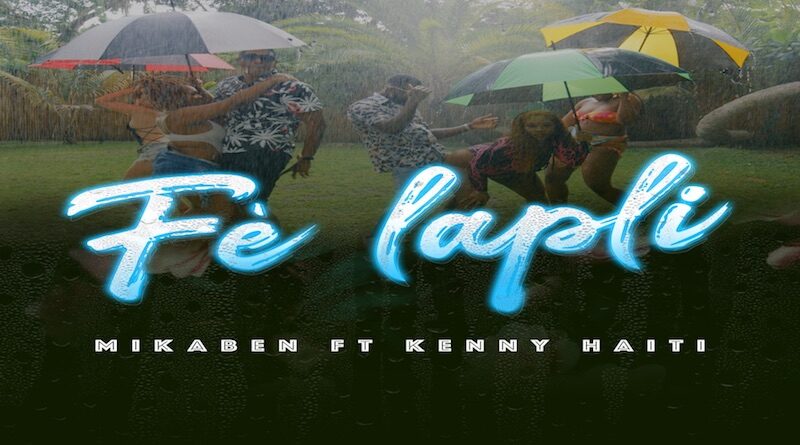 Fè Lapli - MIKABEN feat KENNY HAITI