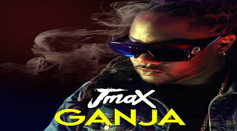 Ganja - JMAX, dance hall 2021