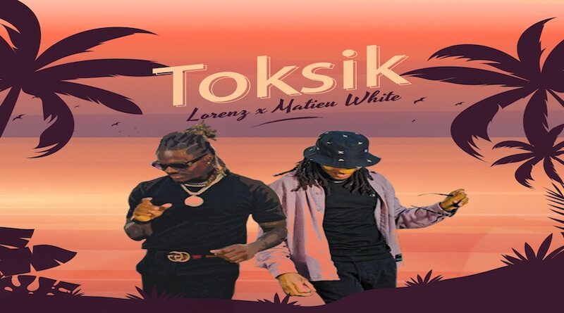 Toksik - Lorenz & Mathieu White, Afrobeats 2022